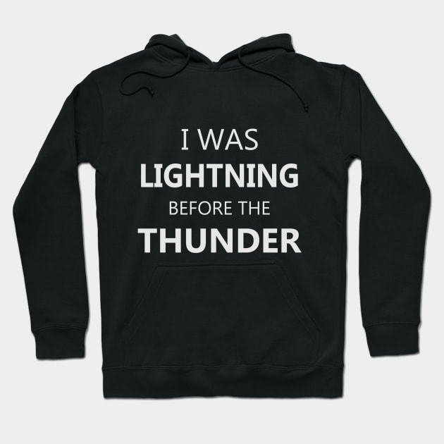 I was Lightning Before The Thunder Hoodie by Skymann